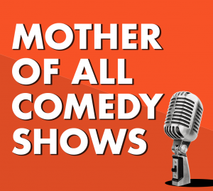Improbable Comedy presents: The Mother of all Comedy Shows