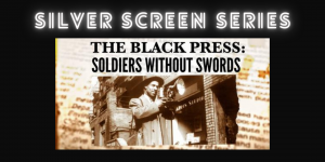 Silver Screen Series: The Black Press: Soldiers without Swords (Live Q&A)