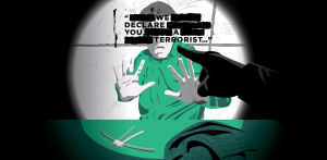 “We declare you a terrorist…”