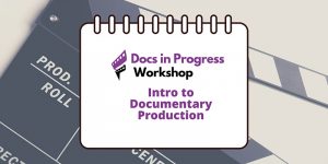 Intro to Documentary Production (Spring 2022 - 4 Saturdays)