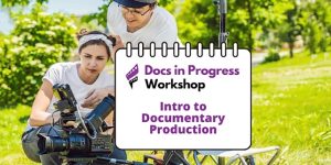 Intro to Documentary Production - In Person - 5 Saturdays
