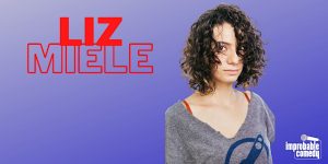 Improbable Comedy: Liz Miele