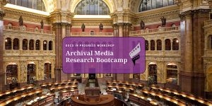 Archival Media Research Bootcamp at the World's Best Facilities