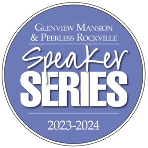Glenview Mansion - Peerless Rockville Speaker Series